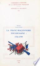 La franc-maçonnerie toulousaine : sous l'Ancien Régime et la Révolution. 1741-1799