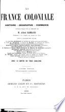 La France coloniale: histoire, géographie, commerce, ouvrage publ. sous la direction de m. A. Rambaud, avec la collaboration de L. Archinard [and others].