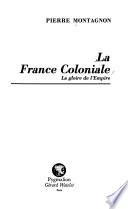 La France coloniale: La gloire de l'Empire