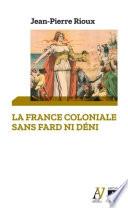 La France coloniale sans fard ni déni - De Ferry à de Gaulle, en passant par Alger