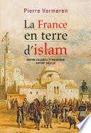 La France en terre d’Islam. Empire colonial et religion, XIX - XXe siècle