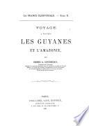 La France équinoxiale ...: Voyage à travers les Guyanes et l'Amazonie. 1887