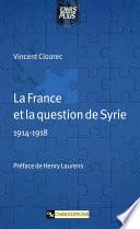 La France et la question de Syrie (1914-1918)