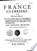 La France guerrière, ou moyen assuré pour trouver aisément plus de gens de guerre que le roy n'en désirera