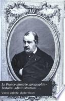 La France illustrée, géographie - histoire -administration - statistique