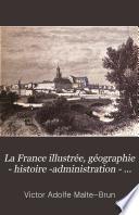 La France illustrée, géographie - histoire -administration - statistique