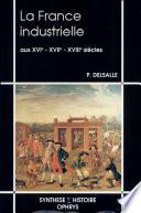 La France industrielle aux XVIe, XVIIe, XVIIIe siècles