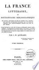 La France littéraire, ou Dictionnaire bibliographique des savants, historiens et gens de lettres de la France, ainsi que des littérateurs étrangers qui ont écrit en français, plus particulièrement pendant les XVIIIe et XIXe siècles...