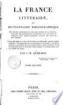 La France littéraire ou Dictionnaire bibliographique des savants, historiens et gens de lettres de la France, ainsi que des littérateurs étrangers qui ont écrit en français, plus particulièrement pendant les 18.e et 19