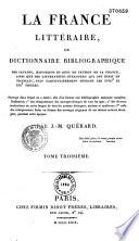 La France littéraire, ou Dictionnaire bibliographique des savants, historiens et gens de lettres de la France, ainsi que des littérateurs étrangers qui ont écrit en français, plus particulièrement pendant les XVIIIe et XIXe siècles...