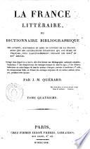La France littéraire ou Dictionnaire bibliographique des savants, historiens et gens de lettres de la France, ainsi que des littérateurs étrangers qui ont écrit en français, plus particulièrement pendant les 18.e et 19