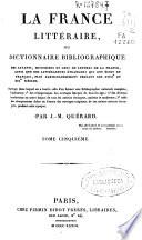 La france litteraire, ou dictionnaire bibliographique des savants, historiens ...: t. 6, t. 7, t. 8, t. 9, t. 10