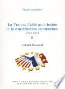 La France, l’aide américaine et la construction européenne 1944-1954