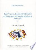 La France, l’aide américaine et la construction européenne 1944-1954