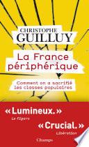 La France périphérique. Comment on a sacrifié les classes populaires