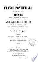 La France pontificale ... histoire chronologique et biographique des archevêques et évêques de tous les diocèses de France. [21 vols. Vol. 1, 2are of the 2nd ed. No more publ.].