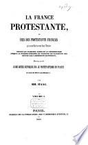 La France protestante, ou vies des protestants français, qui se sont fait un nom dans l'histoire depuis les premiers temps de la Réformation jusqu'à la reconnaissance du principe de la liberté des cultes par l'Assemblée nationale