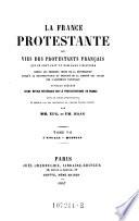 La France protestante, ou vies des protestants français, qui se sont fait un nom dans l'histoire depuis les premiers temps de la Réformation jusqu'à la reconnaissance du principe de la liberté des cultes par l'Assemblée nationale