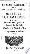 La France sorciere ou malignité inoüie du Marechal d'Humieres et du Baron de Quinci exercée sur la ville d'Andenarde