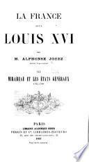 La France sous Louis XVI: Mirabeau et les États généraux. 1893