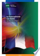 LA FRANCOPHONIE 100 TEXTES