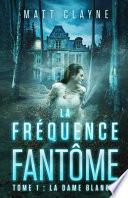 La Fréquence Fantôme, Tome 1: La Dame Blanche