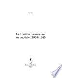 La frontière jurassienne au quotidien, 1939-1945