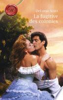 La fugitive des colonies (Harlequin Les Historiques)