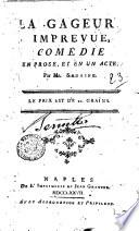 La Gageur imprevue, comédie en prose, et en un acte. Par mr. Sedaine ..