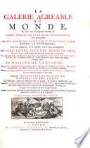 La Galerie agreable du monde ou l'on voit en un grand nombre de cartes ... et de belles tailles-douces, les prinzipaux empires, roiaumes, republiques, provinces, villes, bourges (etc.)