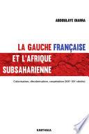 La gauche française et l'Afrique subsaharienne. Colonisation, décolonisation, coopération (XIXe-XXe siècles)
