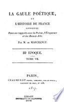La Gaule poétique, ou L'histoire de France considérée dans ses rapports avec la poésie, l'éloquence et les beaux-arts