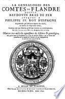 La genealogie des comtes de Flandre depuis Baudouin Bras de Fer jusques a Philippe IV. roy d'Espagne (etc.)