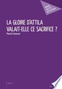 La gloire d'Attila valait-elle ce sacrifice ?