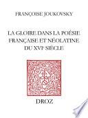 La Gloire dans la poésie française et néolatine du XVIe siècle