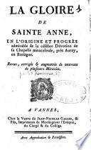La gloire de sainte Anne, en l'origine et progrès admirable de la célèbre dévotion de sa chapelle miraculeuse près d'Auray, en Bretagne ; revue, corrigée et augmentée de nouveau de plusieurs miracles