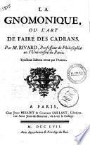 La gnomonique, ou l'art de faire des cadrans. Par M. Rivard, professeur de philosophie en l'Université de Paris. Troisième édition revue par l'auteur..