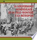 La gouvernance montréalaise : de la ville-frontière à la métropole