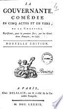 La gouvernante, comédie en cinq actes et en vers, de La Chaussée. Représentée, pour la premiere fois, par les Comédiens François, en 1747