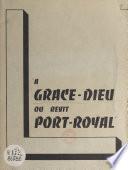 La Grâce-Dieu où revit Port-Royal
