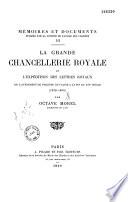 La grande chancellerie royale et l'expédition des lettres royaux de l'avènement de Philippe de Valois à la fin du XIV. siècle (1328-1400)
