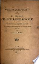 La grande chancellerie royale et l'expédition des lettres royaux de l'avènement de Philippe de Valois à la fin du XIV. siècle (1328-1400)