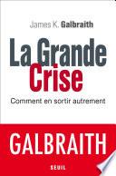 La Grande Crise. Comment en sortir autrement