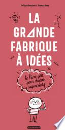 La Grande Fabrique à idées - Le livre-jeu pour devenir supercréatif