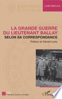 La Grande Guerre du lieutenant Ballay selon sa correspondance