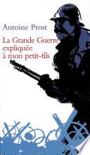 La Grande Guerre expliquée à mon petit-fils