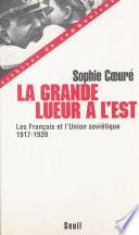 La grande lueur à l'Est : les Français et l'Union soviétique (1917-1939)