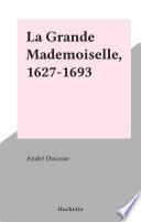 La Grande Mademoiselle, 1627-1693