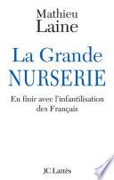 La Grande Nurserie - En finir avec l'infantilisation des Français