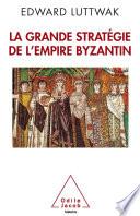 La Grande Stratégie de l’empire byzantin